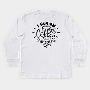 I Run On Coffee and Sarcasm , Sarcastic , Coffee Lover , Funny Coffee Lover Kids Long Sleeve T-Shirt